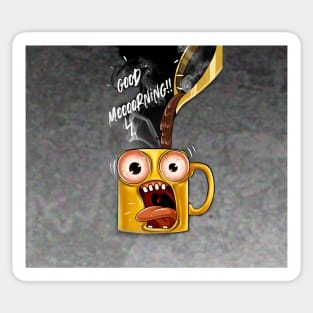 Good morning funny mug Sticker